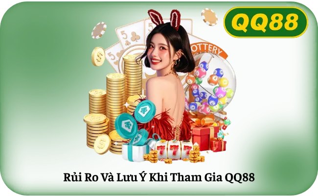 Rủi Ro Và Lưu Ý Khi Tham Gia QQ88